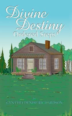 Divine Destiny: Ordered Steps by Richardson, Cynthia Denise