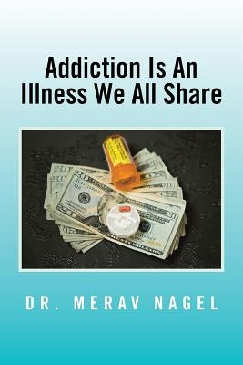 Addiction Is an Illness We All Share by Nagel, Merav