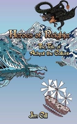 Heroes of Reighja: The Tale of Achyut the Gallant by Gill, Jim