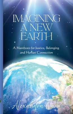 Imagining a New Earth: A Manifesto for Justice, Belonging and Human Connection by Nano, Alexandra