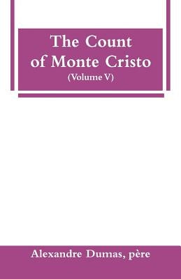 The Count of Monte Cristo (Volume V) by Dumas, Père Alexandre