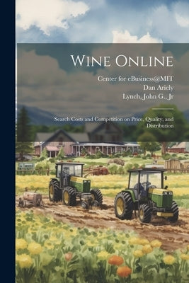 Wine Online: Search Costs and Competition on Price, Quality, and Distribution by Ariely, Dan