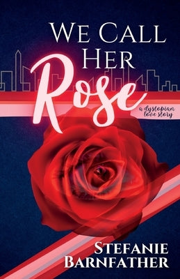 We Call Her Rose by Barnfather, Stefanie