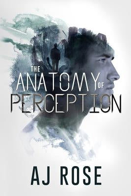 The Anatomy of Perception by Rose, Aj