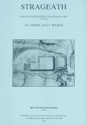 Strageath: Excavations Within the Roman Fort, 1973-86 by Frere, Sheppard S.