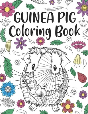 Guinea Pig Coloring Book: A Cute Adult Coloring Books for Guinea Pig Owner, Best Gift for Cavy Lovers by Publishing, Paperland