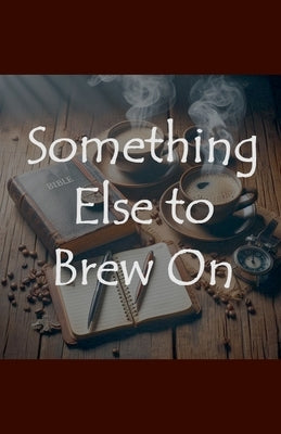 Something Else to Brew On by Ballard, John