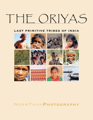 The Oriyas: Last Primitive Tribes of India by Than, Norm Han