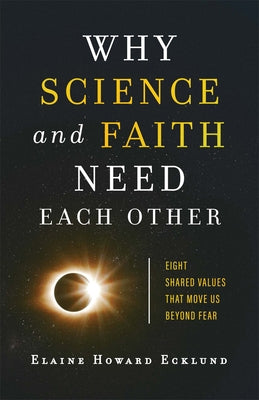 Why Science and Faith Need Each Other by Ecklund, Elaine Howard