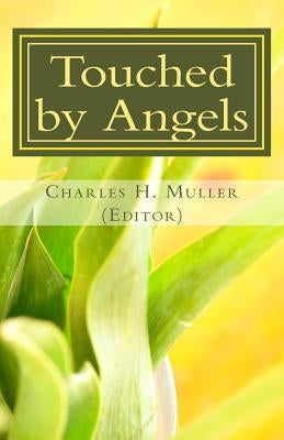 Touched by Angels: Testimonies of Christian Power by Muller, Charles Humphrey