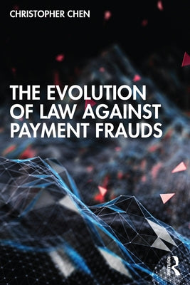 The Evolution of Law Against Payment Frauds by Chen, Christopher