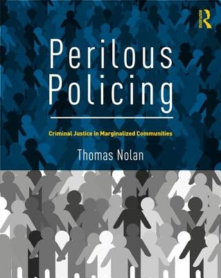 Perilous Policing: Criminal Justice in Marginalized Communities by Nolan, Thomas
