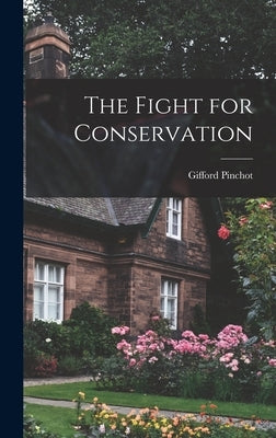 The Fight for Conservation by Pinchot, Gifford