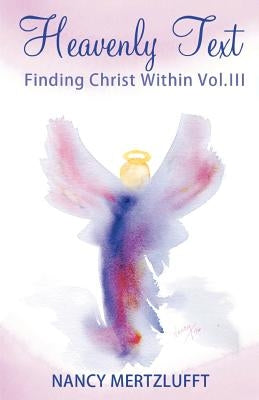 Heavenly Text Finding Christ Within Vol. III by Mertzlufft, Nancy