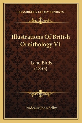 Illustrations Of British Ornithology V1: Land Birds (1833) by Selby, Prideaux John