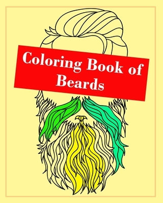 Coloring Book of Beards: A Coloring Book of Beards / Bearded Men, Hipsters For Adults & Teenagers by Bookz, Bobcoloring