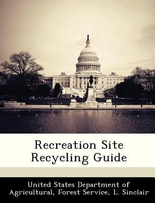 Recreation Site Recycling Guide by United States Department of Agricultural