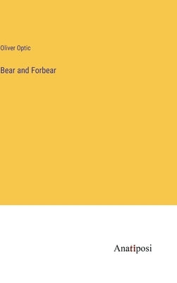 Bear and Forbear by Optic, Oliver