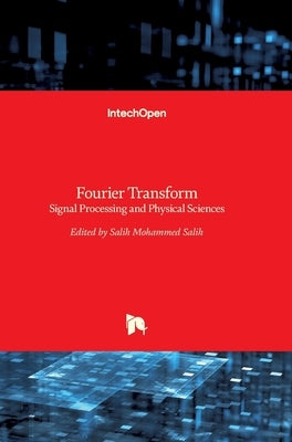 Fourier Transform: Signal Processing and Physical Sciences by Salih, Salih