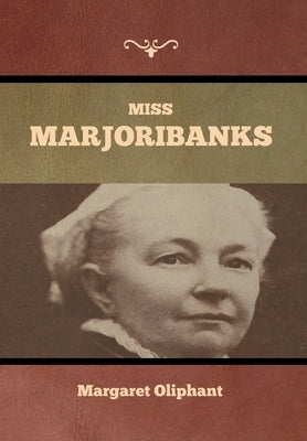 Miss Marjoribanks by Oliphant, Margaret