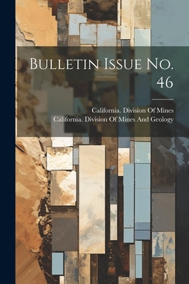 Bulletin Issue No. 46 by California Division of Mines