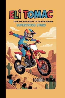Eli Tomac: From the High Desert to the High Podium by Millar, Leanna