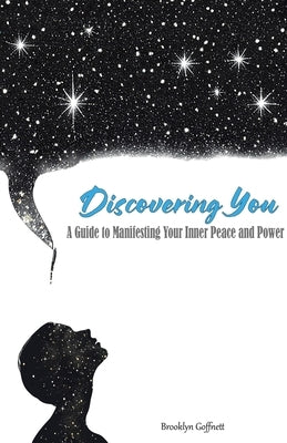 Discovering You: A Guide to Manifesting Your Inner Peace and Power by Goffnett, Brooklyn