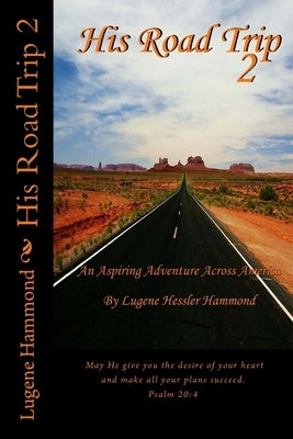 His Road Trip 2: An Aspiring Adventure Across America by Hammond, Lugene Hessler
