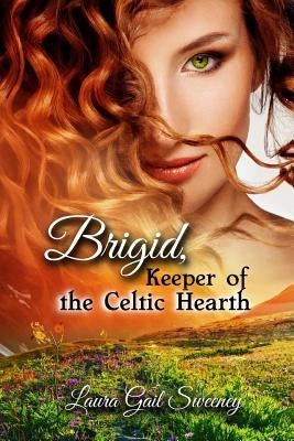 Brigid, Keeper of the Celtic Hearth by Sweeney, Laura G.