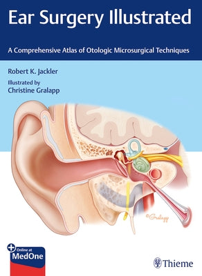 Ear Surgery Illustrated: A Comprehensive Atlas of Otologic Microsurgical Techniques by Jackler, Robert K.