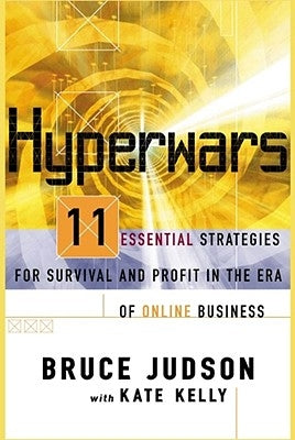 Hyperwars: 11 Essential Strategies for Survival and Profit in the Era of On-Line Business by Judson, Bruce