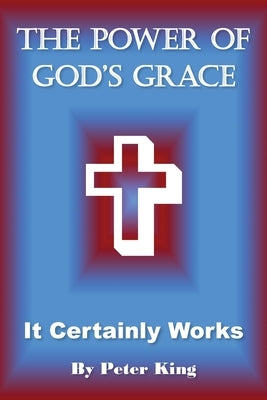 The Power of God's Grace by King, Peter