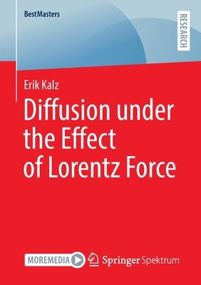 Diffusion Under the Effect of Lorentz Force by Kalz, Erik
