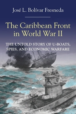 The Caribbean Front in World war II by Bolívar, José L.