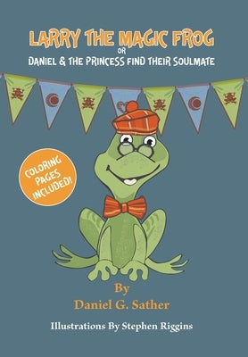 Larry the Magic Frog: Daniel & The Princess Find Their Soulmate by Sather, Daniel G.