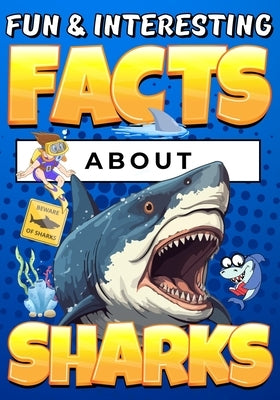 Fun & Interesting Facts About Sharks: Animal Trivia Book for Kids Ages 8-12 with Colorful Illustrations by Wahyudi, Teguh