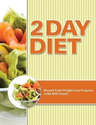 2 Day Diet: Track Your Weight Loss Progress (with Calorie Counting Chart) by Speedy Publishing LLC