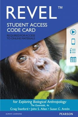 Revel for Exploring Biological Anthropology: The Essentials -- Access Card by Stanford, Craig