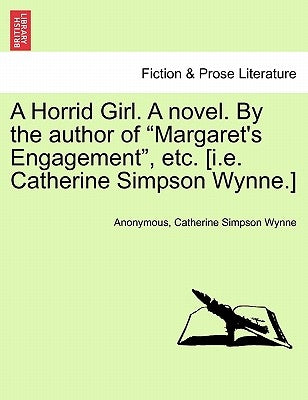 A Horrid Girl. a Novel. by the Author of "Margaret's Engagement," Etc. [I.E. Catherine Simpson Wynne.] Vol. III. by Anonymous