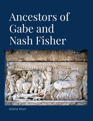 Ancestors of Gabe and Nash Fisher by Muir, Diana