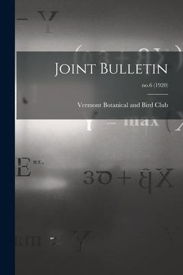 Joint Bulletin; no.6 (1920) by Vermont Botanical and Bird Club