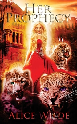 Her Prophecy: A Fantasy Romance Reverse Harem Adventure by Wilde, Alice