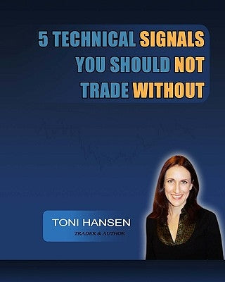5 Technical Signals You Should Not Trade Without by Hansen, Toni