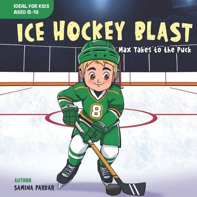 Ice Hockey Blast: Max Takes to the Puck by Parkar, Samina