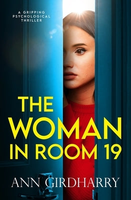 The Woman in Room 19: A Gripping Psychological Thriller by Girdharry, Ann