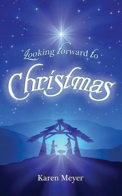 Looking Forward to Christmas by Meyer, Karen