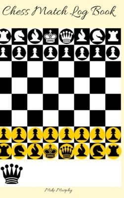Chess Match Log Book: Record Moves, Write Analysis, And Draw Key Positions, Score Up To 50 Games Of Chess by Murphy, Mike