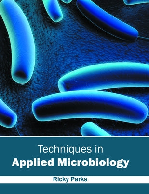 Techniques in Applied Microbiology by Parks, Ricky