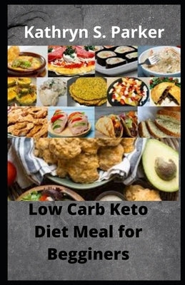 Low Carb Keto Diet meal for Begginers: 30 Simple Homemade Recipes by Parker, Kathryn S. Parker