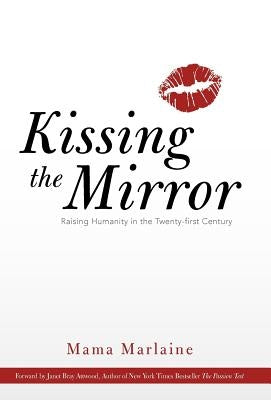 Kissing the Mirror: Raising Humanity in the Twenty-First Century. by Marlaine, Mama